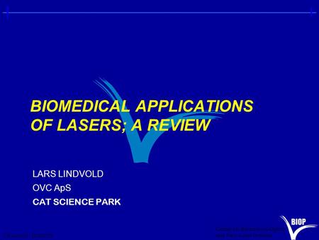 Center for Biomedical Optics and New Laser Systems L.R.Lindvold - 20/05/2015 BIOMEDICAL APPLICATIONS OF LASERS; A REVIEW LARS LINDVOLD OVC ApS CAT SCIENCE.