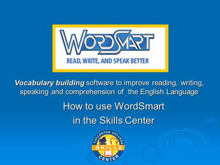 How to use WordSmart in the Skills Center Vocabulary building software to improve reading, writing, speaking and comprehension of the English Language.