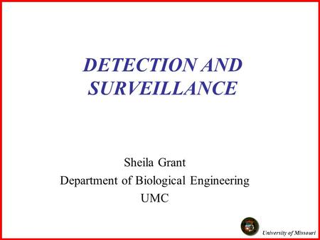 University of Missouri DETECTION AND SURVEILLANCE Sheila Grant Department of Biological Engineering UMC.