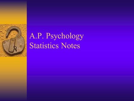 A.P. Psychology Statistics Notes. Correlation  The way 2 factors vary together and how well one predicts the other  Positive Correlation- direct relationship.