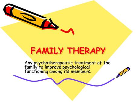 FAMILY THERAPY Any psychotherapeutic treatment of the family to improve psychological functioning among its members.