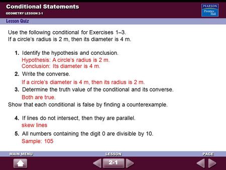 Use the following conditional for Exercises 1–3. If a circle’s radius is 2 m, then its diameter is 4 m. 1.Identify the hypothesis and conclusion. Hypothesis: