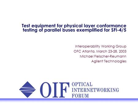 Test equipment for physical layer conformance testing of parallel buses exemplified for SFI-4/5 Interoperability Working Group OFC Atlanta, March 23-28,
