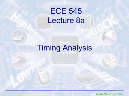 George Mason University Timing Analysis ECE 545 Lecture 8a.