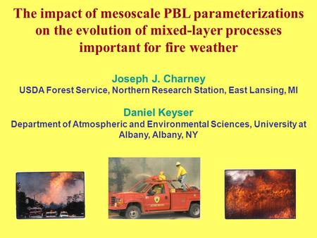 The impact of mesoscale PBL parameterizations on the evolution of mixed-layer processes important for fire weather Joseph J. Charney USDA Forest Service,
