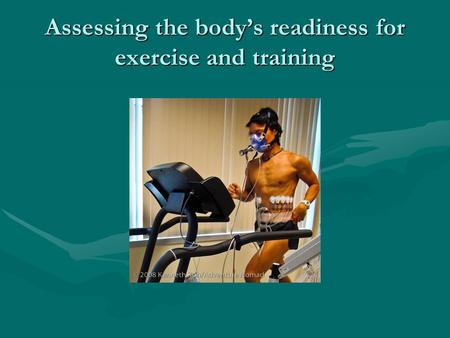 Assessing the body’s readiness for exercise and training.