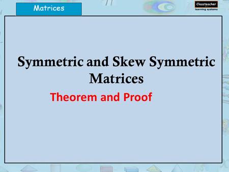 Symmetric and Skew Symmetric