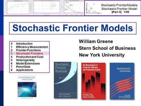 [Part 3] 1/49 Stochastic FrontierModels Stochastic Frontier Model Stochastic Frontier Models William Greene Stern School of Business New York University.