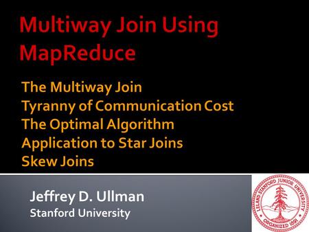 Jeffrey D. Ullman Stanford University. 2  Communication cost for a MapReduce job = the total number of key-value pairs generated by all the mappers.