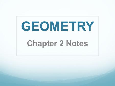 GEOMETRY Chapter 2 Notes.