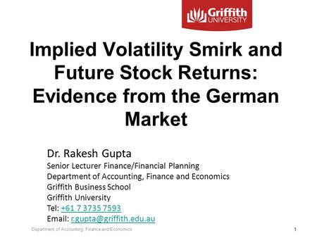 Implied Volatility Smirk and Future Stock Returns: Evidence from the German Market Dr. Rakesh Gupta Senior Lecturer Finance/Financial Planning Department.