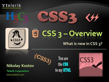Nikolay Kostov Telerik Corporation www.telerik.com What is new in CSS 3?