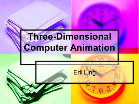 Three-Dimensional Computer Animation Erli Ling. Introduction Animation Animation all moving imagery involves a sequence of still images played back quickly.