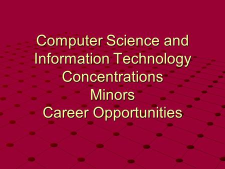 Computer Science and Information Technology Concentrations Minors Career Opportunities.