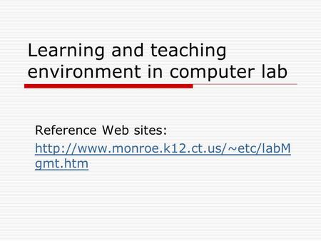 Learning and teaching environment in computer lab Reference Web sites:  gmt.htm.
