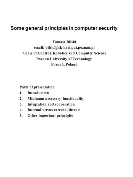 Some general principles in computer security Tomasz Bilski   Chair of Control, Robotics and Computer Science Poznań University.