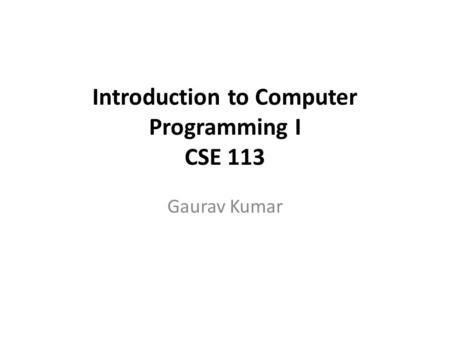 Introduction to Computer Programming I CSE 113