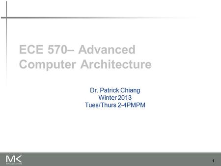 1 ECE 570– Advanced Computer Architecture Dr. Patrick Chiang Winter 2013 Tues/Thurs 2-4PMPM.