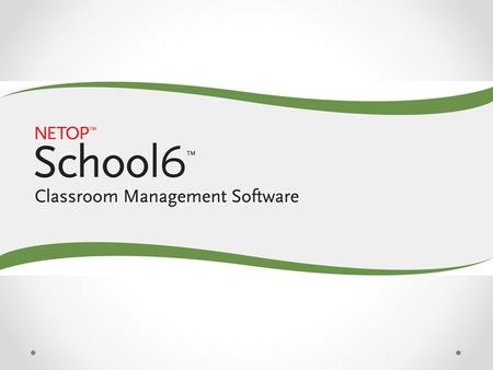 NetOp School Your Interactive Classroom Help instructors optimize, manage and control their teaching environment. Consists of two modules: o the teacher.