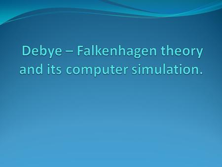 Content. Brownian motion in the field free environment. Brownian motion in the external harmonic potential. Debye-Falkenhagen theory and its simulation.