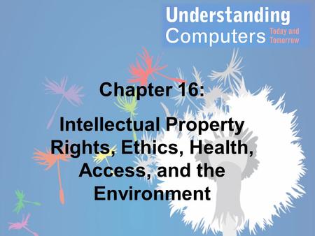 Chapter 16: Intellectual Property Rights, Ethics, Health, Access, and the Environment.