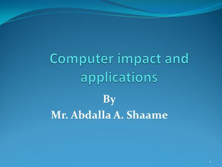 By Mr. Abdalla A. Shaame 1. Uses of Computer PC at Home Common uses for the computer within the home  Computer games  Working from Home  Banking from.