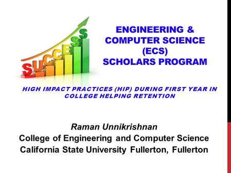 Raman Unnikrishnan College of Engineering and Computer Science California State University Fullerton, Fullerton HIGH IMPACT PRACTICES (HIP) DURING FIRST.