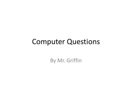 Computer Questions By Mr. Griffin. If you needed to type a paper, what program would you use?