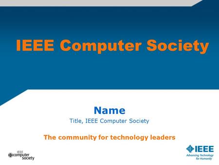 IEEE Computer Society Name Title, IEEE Computer Society The community for technology leaders.