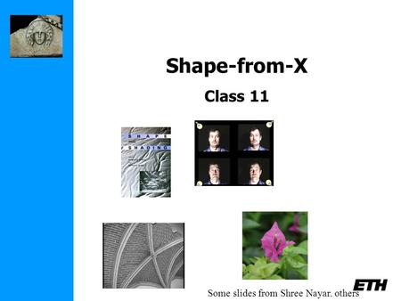 Shape-from-X Class 11 Some slides from Shree Nayar. others.