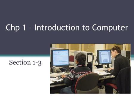 Chp 1 – Introduction to Computer Section 1-3. A World of Computers What is computer literacy (digital literacy)? p. 4-5 Fig. 1-1 Next  Current knowledge.