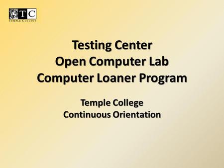 Testing Center Open Computer Lab Computer Loaner Program Temple College Continuous Orientation.