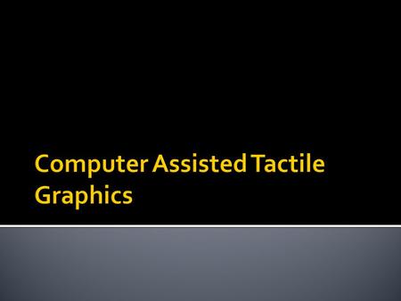 Presented by Lucia Hasty, MA Braille Authority of North America Tactile Graphics Committee Chair March 3, 2010.