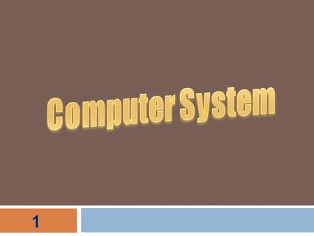 COMPUTER SYSTEM CAN BE DIVIDED INTO : 1- General Computer 2- Special Computer.
