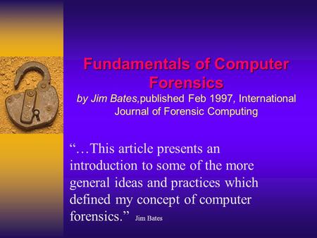 Fundamentals of Computer Forensics Fundamentals of Computer Forensics by Jim Bates,published Feb 1997, International Journal of Forensic Computing “…This.