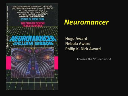 Neuromancer Hugo Award Nebula Award Philip K. Dick Award Foresee the 90s net world.