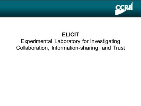 ELICIT Experimental Laboratory for Investigating Collaboration, Information-sharing, and Trust.