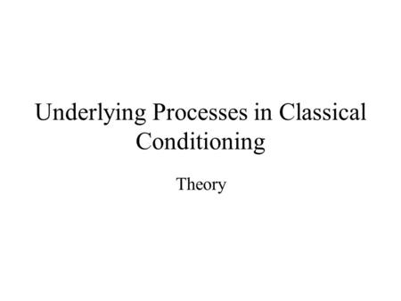 Underlying Processes in Classical Conditioning