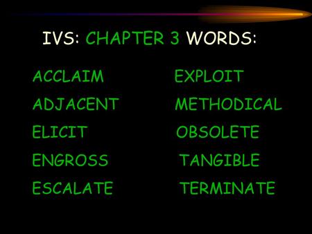 IVS: CHAPTER 3 WORDS: ACCLAIM EXPLOIT ADJACENT METHODICAL