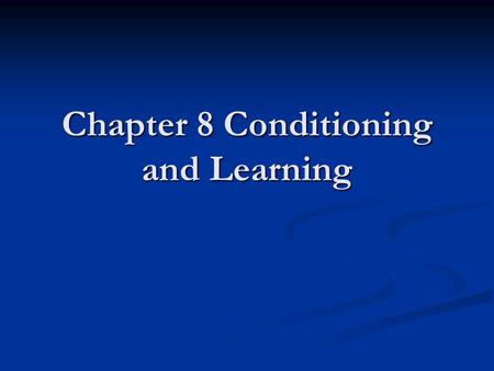 Chapter 8 Conditioning and Learning. AP Outline Key Terms Difference between learned and unlearned behavior Difference between learned and unlearned behavior.
