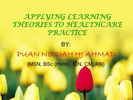 APPLYING LEARNING THEORIES TO HEALTHCARE PRACTICE