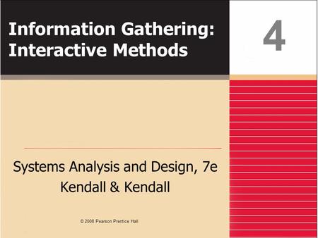 Information Gathering: Interactive Methods Systems Analysis and Design, 7e Kendall & Kendall 4 © 2008 Pearson Prentice Hall.