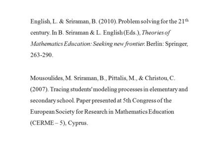 English, L. & Sriraman, B. (2010). Problem solving for the 21 th century. In B. Sriraman & L. English (Eds.), Theories of Mathematics Education: Seeking.