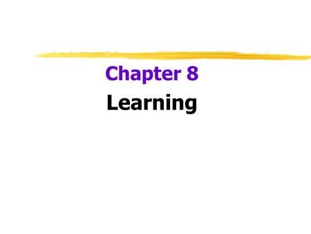 Chapter 8 Learning.  Learning  relatively permanent change in an organism’s behavior due to experience.