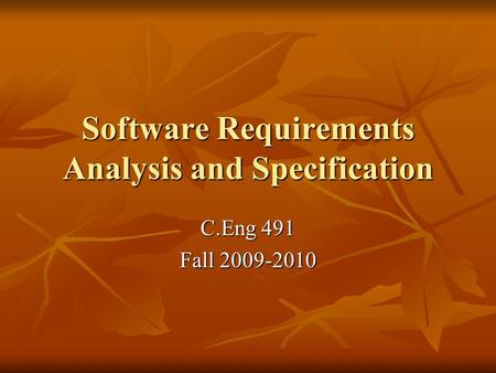 Software Requirements Analysis and Specification C.Eng 491 Fall 2009-2010.
