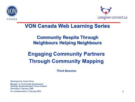1 VON Canada Web Learning Series Community Respite Through Neighbours Helping Neighbours Engaging Community Partners Through Community Mapping Third Session.