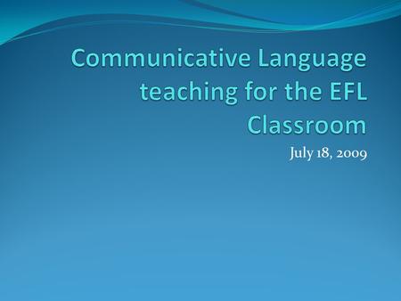 July 18, 2009. What does that Mean? According to specialists in the field of education, communicative language teaching aims at encouraging and establishing.