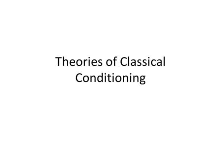 Theories of Classical Conditioning. Critical CS-US relationship Important (critical) things to note about classical conditioning: – the CS MUST precede.