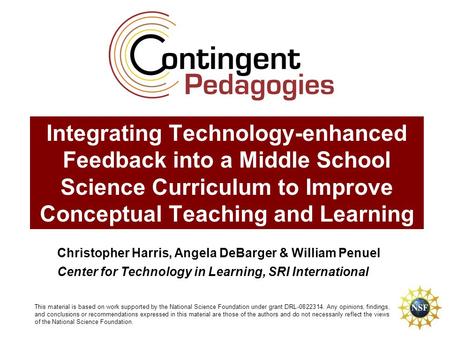 Integrating Technology-enhanced Feedback into a Middle School Science Curriculum to Improve Conceptual Teaching and Learning This material is based on.