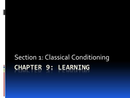 Section 1: Classical Conditioning.  PDN: Read page 284-285  What is the best way to learn?